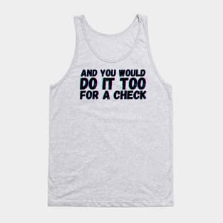 And You Would Do It Too For a Check Tank Top